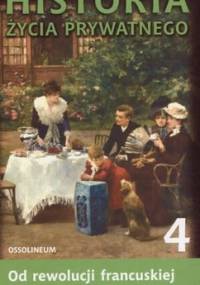 Historia życia prywatnego. T. 4, Od rewolucji francuskiej do I wojny światowej - Michelle Perrot