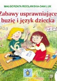 Zabawy usprawniajace buzię i język dziecka - Małgorzata Rocławska-Daniluk