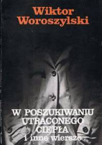 W poszukiwaniu utraconego ciepła i inne wiersze - Wiktor Woroszylski