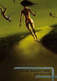 Gdzie wasze ciała porzucone - Philip José Farmer