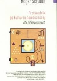 Przewodnik po kulturze nowoczesnej dla inteligentnych - Roger Scruton