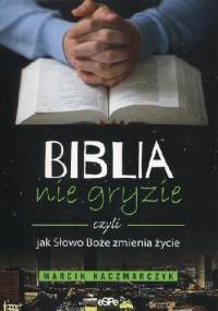 Biblia nie gryzie czyli jak Słowo Boże zmienia życie - Marcin Kaczmarczyk