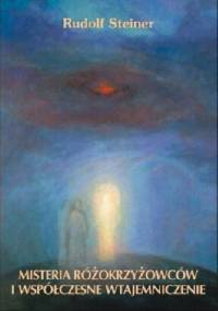 Misteria różokrzyżowców i współczesne wtajemniczenie - Rudolf Steiner