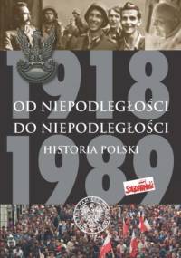 Od niepodległości do niepodległości. Historia Polski 1918–1989