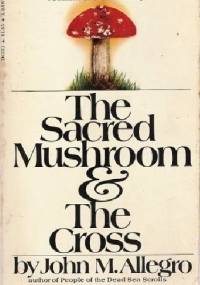The Sacred Mushroom and the Cross - John M. Allegro