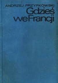 Gdzieś we Francji - Andrzej Przypkowski