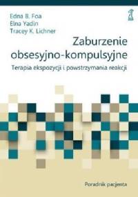 Zaburzenia obsesyjno-kompulsyjne. Terapia ekspozycji i powstrzymywania reakcji. Poradnik pacjenta.