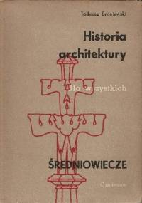 Historia architektury dla wszystkich. Średniowiecze - Tadeusz Broniewski