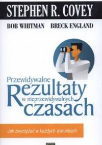 Przewidywalne rezultaty w nieprzewidywalnych czasach - Stephen R. Covey