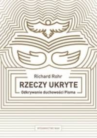 Rzeczy ukryte. Odkrywanie duchowości Pisma - Richard Rohr