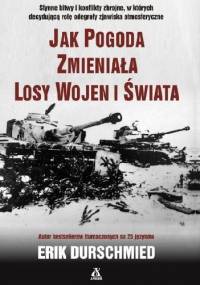 Jak pogoda zmieniała losy wojen i świata - Erik Durschmied