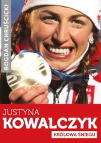 Justyna Kowalczyk. Królowa Śniegu - Bogdan Chruścicki