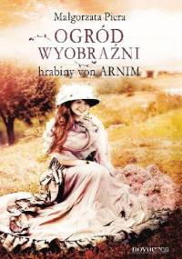 Ogród wyobraźni hrabiny von Arnim - Małgorzata Piera