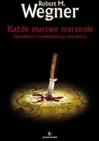 Każde martwe marzenie - Robert M. Wegner