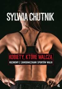 Kobiety, które walczą - rozmowy z zawodniczkami sztuk walki - Sylwia Chutnik