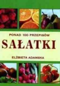 Ponad 100 Przepisów. Sałatki. - Elżbieta Adamska