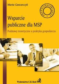 Wsparcie publiczne dla MSP. Podstawy teoretyczne a praktyka gospodarcza - Gancarczyk Marta