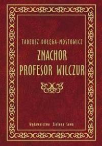 Znachor. Profesor Wilczur - Tadeusz Dołęga-Mostowicz