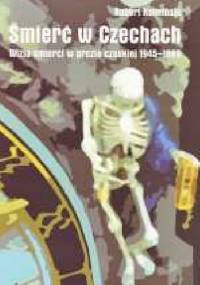 Śmierć w Czechach. Wizja śmierci w prozie czeskiej 1945-1989 - Robert Kulmiński