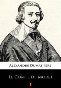 Le Comte de Moret - Aleksander Dumas (ojciec)
