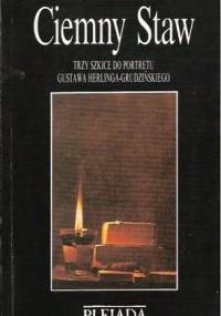 Ciemny Staw. Trzy szkice do portretu Gustawa Herlinga-Grudzińskiego - Włodzimierz Bolecki