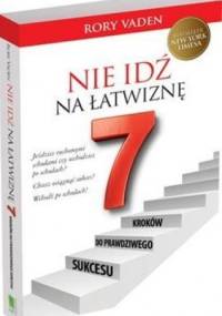 Nie idź na łatwiznę. 7 kroków do prawdziwego sukcesu - Rory Vaden