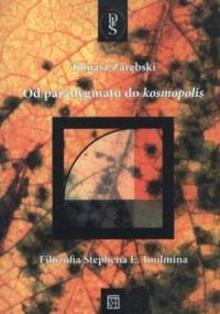 Od paradygmatu do kosmopolis. Filozofia Stephena E. Toulmina - Tomasz Zarębski