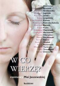 W co wierzę? Rozmowy Mai Jaszewskiej - Maja Jaszewska