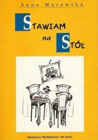 Stawiam na stół - Anna Murawska