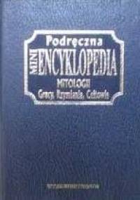 Podręczna mini encyklopedia mitologii Grecy, Rzymianie, Celtowie - praca zbiorowa