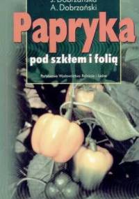 Papryka pod szkłem i folią - Józefa Dobrzańska, Adam Dobrzański