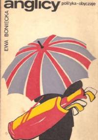 Anglicy - polityka - obyczaje - Ewa Boniecka