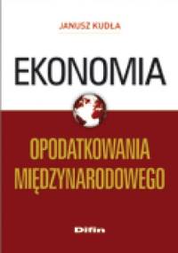 Ekonomia opodatkowania międzynarodowego - Janusz Kudła