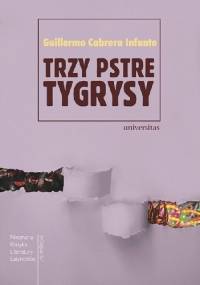 Trzy pstre tygrysy - Guillermo Cabrera Infante