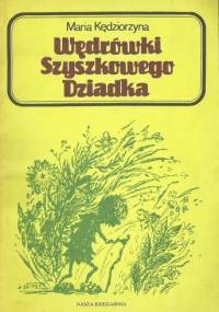 Wędrówki Szyszkowego Dziadka - Maria Kędziorzyna