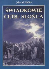 Świadkowie Cudu Słońca - John Haffert