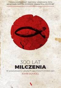 300 lat milczenia: W poszukiwaniu ukrytych japońskich chrześcijan - John Dougill