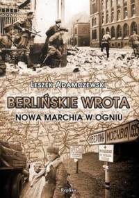Berlińskie wrota. Nowa Marchia w ogniu - Leszek Adamczewski