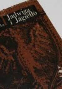 Jadwiga i Jagiełło 1374-1413. Opowiadanie historyczne. T. III-IV - Karol Szajnocha