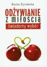Odżywianie z miłością - Beata Dynowska
