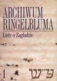 Archiwum Ringelbluma. Tom 1. Listy o Zagładzie - Ruta Sakowska