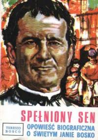 Spełniony sen. Opowieść biograficzna o świętym Janie Bosko - Teresio Bosco