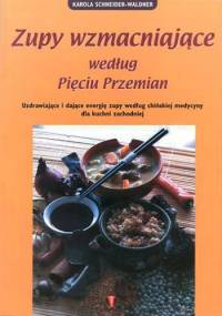 Zupy wzmacniające według pięciu przemian - Karola Schneider-Waldner