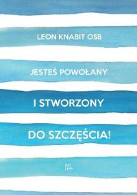 Jesteś powołany i stworzony do szczęścia! - Leon Knabit OSB