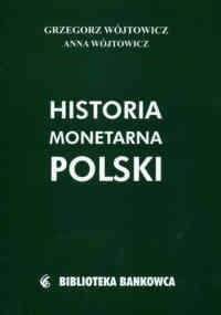 Historia monetarna Polski - Grzegorz Wójtowicz, Anna Wójtowicz