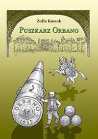 Puszkarz Orbano - Zofia Kossak-Szczucka