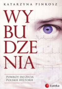 Wybudzenia. Powrót do życia. Polskie historie - Katarzyna Pinkosz