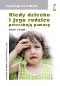 Kiedy dziecko i jego rodzice potrzebują pomocy - Martin Herbert