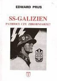 SS-Galizien. Patrioci czy zbrodniarze? - Edward Prus