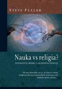 Nauka vs religia? Inteligentny projekt a zagadnienia ewolucji - Steve Fuller